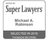 Rated By Super Lawyers Michael A. Robinson Selected In 2018 Thomson Reuters